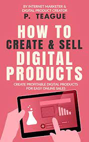 Amazon.com: How To Create & Sell Digital Products: Create Profitable Digital  Products For Easy Online Sales (The Digital Mastery Series) Ebook : Teague,  P: Kindle Store
