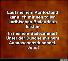 Laut Meinem Kontostand Kann Ich Mir Nen Tollen Karibischen Badeurlaub Lustige Bilder Spruche Witze Echt Lustig Lustige Spruche Spruche Witzige Spruche