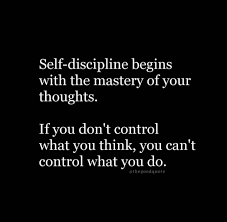  Self Discipline Begins With The Mastery Of Your Thoughts If You Don T Control What You Think You Can T C Inspirational Quotes Words Of Wisdom Self Discipline