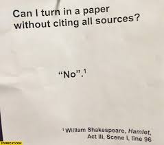 Enclose the citation in parentheses. Can I Turn In A Paper Without Citing All Sources No William Shakespeare Hamlet Act 3 Scene 1 Line 96 William Shakespeare Cite I Can