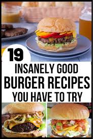 19 Insanely Good Burger Recipe Ideas You Have To Try At Least Once In 2020 Homemade Burger Recipe Burger Recipes Delicious Burger Recipes