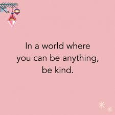 Inspirational Quote In A World Where You Can Be Anything Be Kind Inspirational Quotes Pictures Jesus Quotes Powerful Work Quotes