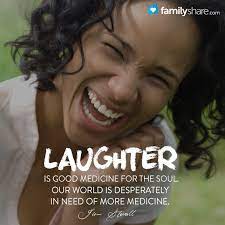  Laughter Is Good Medicine For The Soul Our World Is Desperately In Need Of More Medicine Jim Stovall Laughter Today Quotes Random Acts Of Kindness