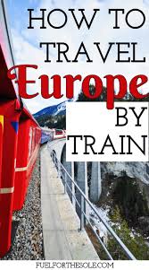 How To Travel Europe By Train Cheap Eurail Pass Ticket Booking Guide Tips Fuelforthesole Com Europe Train Travel Europe Travel Europe Train