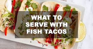 May 24, 2021 · this link opens in a new tab. Your Delicious Side Dishes For Every Fish Taco Familynano