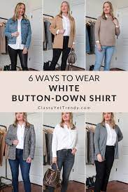 How to style a button up shirt. 6 Ways To Wear A White Button Down Shirt Classy Yet Trendy