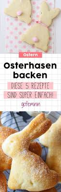 Osterhasen Backen 5 Kinderleichte Rezepte Zum Nachmachen Osterhasen Backen Ostern Backen Dessert Rezepte Einfach