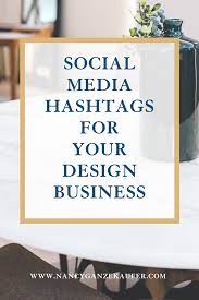 The Best Interior Design Hashtags Nancy Ganzekaufer Interior Design Business Interior Design Hashtags Business Design