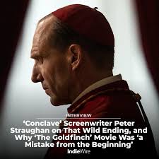 Conclave" spoilers ahead! Peter Straughan breaks down with IndieWire how  the movie arrives at its twist ending — while expressing regrets about his  past project, a critically loathed Donna Tartt adaptation —