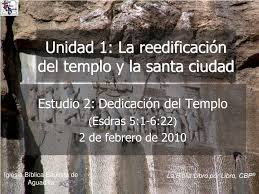 Estudio bíblico y la observación. Ppt Estudio 2 Dedicacion Del Templo Esdras 5 1 6 22 2 De Febrero De 2010 Powerpoint Presentation Id 530479