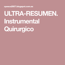 Ultra Resumen Instrumental Quirurgico Instrumental Quirurgico Quirurgico Instrumentales