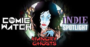 A group of friends must confront their fears in a terrifying game. Indie Spotlight Hungry Ghosts 1 Comic Watch