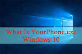 What Is Yourphone Exe Windows 10 Can You Disable It This option lets you connect your phone with windows 10, and receive notifications right on the desktop. what is yourphone exe windows 10 can