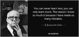 As described by social psychologists david dunning and justin kruger, the bias results from an internal illusion in people of low ability and from an external misperception in people of high ability; R Buckminster Fuller Quote You Can Never Learn Less You Can Only Learn More