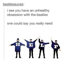 Help I Need Somebody Help Not Just Anybody Help You Know I Need Someone Heeeeellp Beatles Funny Beatles One The Beatles