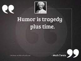 Humor Is Tragedy Plus Time Inspirational Quote By Mark Twain