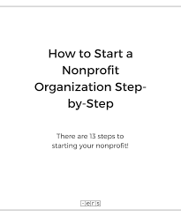 How To Start A Nonprofit Organization Step By Step Nonprofit Organization Start A Non Profit Nonprofit Startup