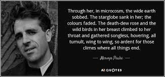 Mervyn Peake quote: Through her, in microcosm, the wide earth sobbed. The  starglobe...