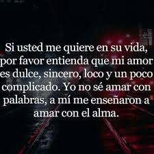 Si Usted Me Quiere En Su Vida Por Favor Entienda Que Mi Amor Dulce Sincero Loco Y Un Poco