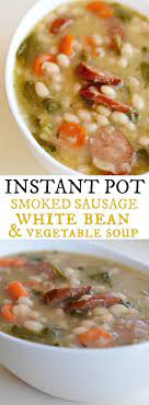 Instant Pot White Bean Soup With Sausage And Vegetables Recipe Instant Pot Soup Recipes Bean And Vegetable Soup Smoked Sausage Recipes
