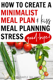 How to make a customized meal plan that works for you. The Easiest Way To Create A Minimalist Meal Plan Save Your Sanity This Simple Balance