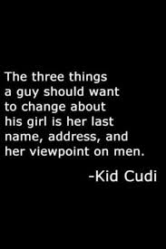 The Three Things A Guy Should Want To Change About His Girl Is Her Last Name Address And Her Viewpo Funny Quotes About Life Life Quotes Inspirational Quotes
