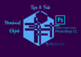 Membuat Objek Unik Dengan Adobe Photoshop Qerdus