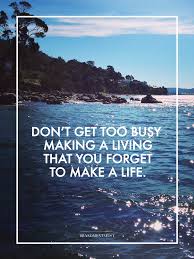 Life Is What Happens When You Re Busy Making Other Plans Meaning In Hindi Don T Get Too Busy Making A Living That You Forget To Make A Life
