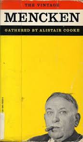I agree with this quote because of the deeper meaning it has behind it. The Vintage Mencken By H L Mencken