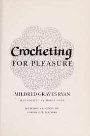 CROCHETING FOR PLEASURE and Crochet: The Pattern Library by Ryan, Mildred  Graves