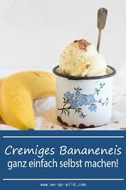 Cremiges Bananeneis Selbst Gemacht We Go Wild Rezept Bananeneis Eis Selber Machen Rezept Thermomix Eis Rezept