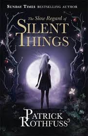 The Slow Regard Of Silent Things The Kingkiller Chronicle Patrick Rothfuss Paperback 176 Patrick Rothfuss Books Patrick Rothfuss The Kingkiller Chronicles