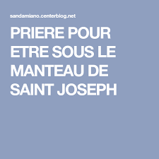 Priere Pour Etre Sous Le Manteau De Saint Joseph Priere Priere A Saint Joseph Prieres Catholiques