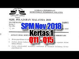 Sijil pelajaran malaysia atau akronimnya, spm merupakan pentaksiran yang dilaksanakan pada peringkat menengah atas(sekolah menengah) bagi murid tingkatan 5. Q11 Q15 Matematik Spm Sebenar 2018 Nov Kertas 1 Youtube