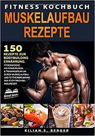 Rezepte Fur Den Muskelaufbau In 2020 Fitness Kochbuch Bodybuilding Ernahrung Fitness Rezepte Muskelaufbau