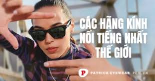 12 hãng kính nổi tiếng nhất thế giới cập nhật mới 2025