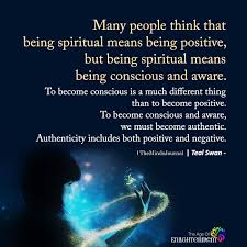 Many People Think That Being Spiritual Means Being Positive Positivity Meditation Quotes Spirituality