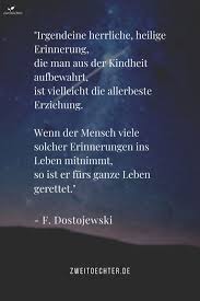 irgendeine herrliche heilige erinnerung die man aus der kindheit aufbewahrt ist vielleicht die allerbeste erziehung wen spruche kindheit kindheit erziehung