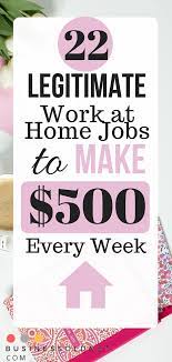 22 Legitimate Work At Home Jobs To Make 500 Every Week Work From Home Jobs Home Jobs Working From Home