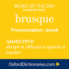 Find 20 ways to say brusque, along with antonyms, related words, and example sentences at thesaurus.com, the world's most trusted free thesaurus. Brusque Definition Of Brusque In English From The Oxford Dictionary Words Uncommon Words Rare Words