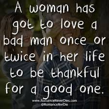 A Woman Must Love A Bad Man Words To Live By Quotes Cool Words Words Quotes