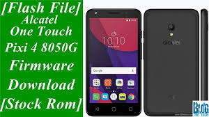 Flash File Alcatel One Touch Pixi 4 6 8050g Firmware Download Stock Rom Firmware Flip Phones Phone