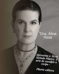 Dra. Aline Haas faz a apresentação do livro: Método Pilates a Arte de  Esculpir o Corpo organizado por Cecília Panelli e que tem o seu lançamento  para segunda quinzena de julho pela