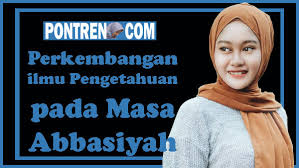 Kekhalifahan ini berkuasa setelah merebut wilayah kekuasaan bani umayyah dan menundukan semua wilayahnya kecuali. Pertumbuhan Ilmu Pengetahuan Pada Masa Abbasiyah