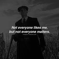 Motivational Quotes On Instagram Not Everyone Likes Me But Not Everyone Matters Follow Motivate Mylife In 2021 Success Advice Peaky Blinders Quotes Motivation