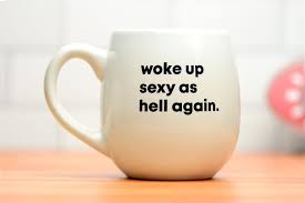 Woke up synonyms, woke up pronunciation, woke up translation, english dictionary definition of woke up. Woke Up Sexy As Hell Again Ceramic Coffee Mug Meriwether
