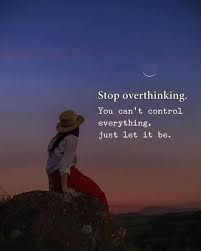 20102018 Stop Overthinking You Can T Control Everything Just Let It Be Life Quotes