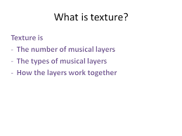 Texture in music is characterized by sound, not feel. Music Textures Teaching Resources