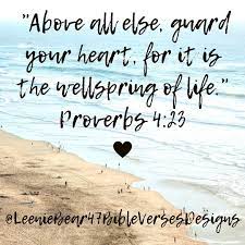 Above All Else, Guard Your Heart, For It Is The Wellspring Of Life."  Proverbs 4:23 | Life Proverbs, Proverbs 4:23, Guard Your Heart