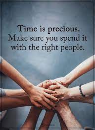 Time Is Precious Make Sure You Spend It With The Right People Positive Quotes Time Quotes Life Quotes